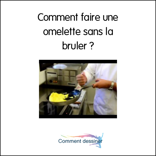 Comment faire une omelette sans la bruler